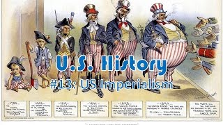 US History 13 US Imperialism [upl. by Awra]