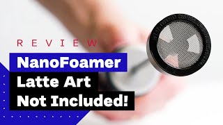 NanoFoamer Review Best Milk Frother For Home Baristas [upl. by Piks548]