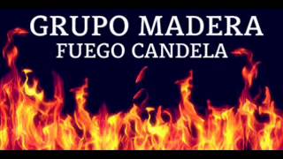 Grupo Madera  Fuego Candela [upl. by Pavier120]