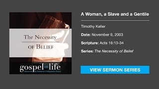 A Woman a Slave and a Gentile – Timothy Keller Sermon [upl. by Acinyt]