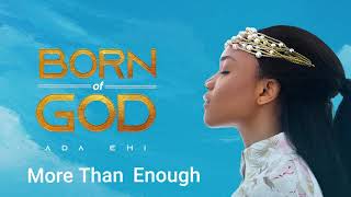 Ada Ehi  More Than Enough  BORN OF GOD [upl. by Ellah]