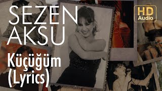 Sezen Aksu  Küçüğüm Lyrics  Şarkı Sözleri [upl. by Anin]